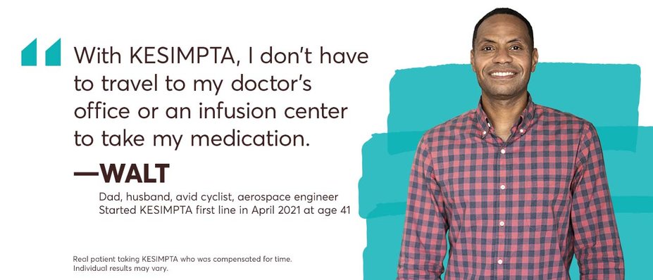  “With KESIMPTA, I don’t have to travel to my doctor’s office or an infusion center to take my medication.” – Walt