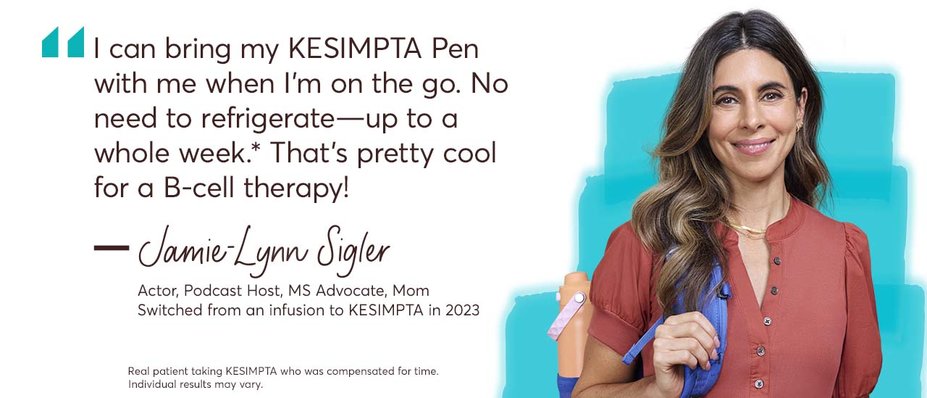 “I can bring my KESIMPTA Pen with me when I’m on the go. No need to refrigerate—up to a whole week.* That’s pretty cool for a B-cell therapy! – Jamie-Lynn Sigler. Actor, Podcast Host, MS Advocate, Mom. Switched from an infusion to KESIMPTA in 2023. Real patient taking KESIMPTA who was compensated for time. Individual results may vary.