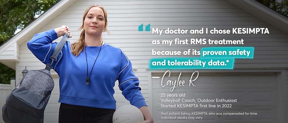 “My doctor and I chose KESIMPTA as my first RMS treatment because of its proven safety and tolerability data. – Caylee. Volleyball Coach, Outdoor Enhtusiast. Started KESIMPTA first line in January 2022. Real patient taking KESIMPTA who was compensated for time. Individual results may vary.