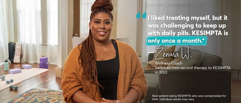 “The Pen is easy to use* and I feel confident, and empowered, self-administering. – Zenovia W. Wellness Coach. Switched from an oral therapy to KESIMPTA in 2022. Real patient taking KESIMPTA who was compensated for time. Individual results may vary.