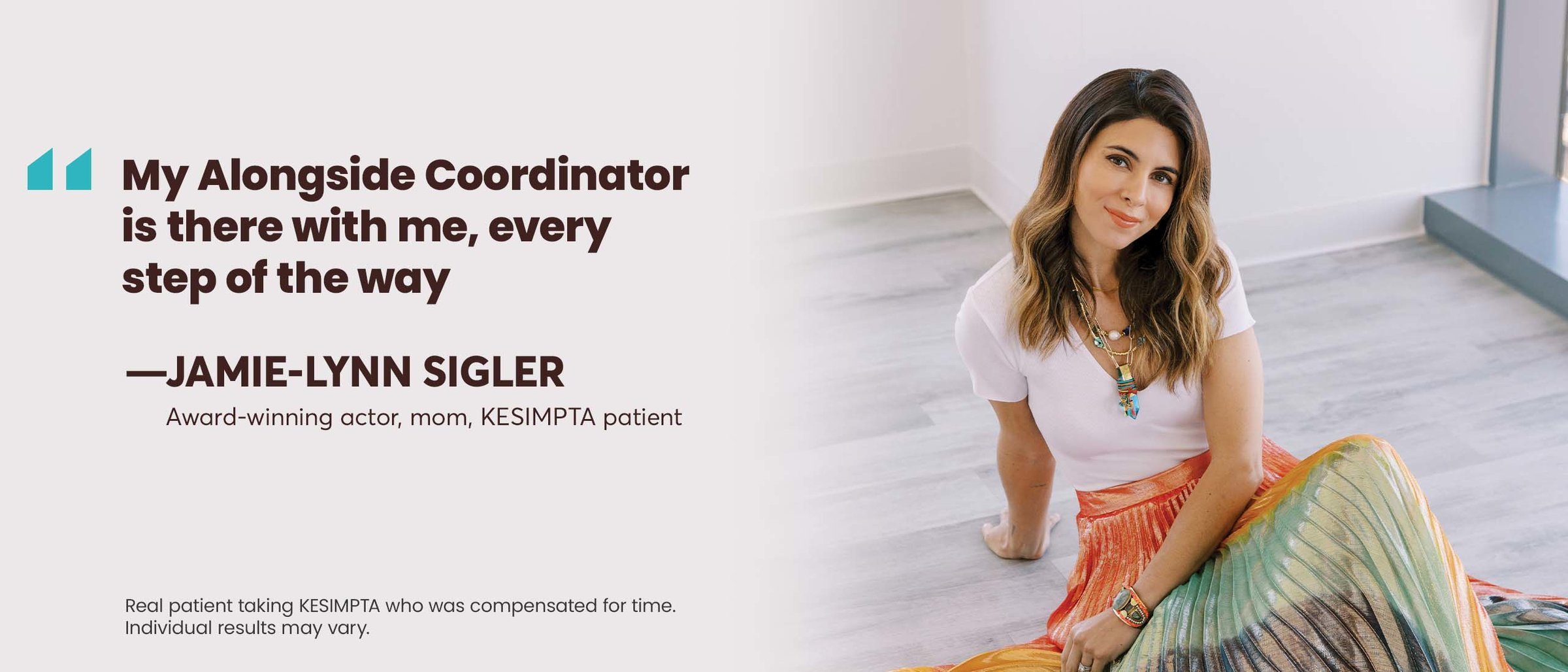 “My Alongside Coordinator is there with me, every step of the way” – Jamie-Lynn Sigler. Award winning actor, mom, KESIMPTA patient