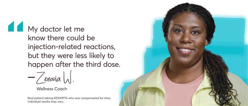 “My doctor let me know there could be injection-related reactions, but they were less likely to happen after the third dose.” – Zenovia W. Wellness Coach